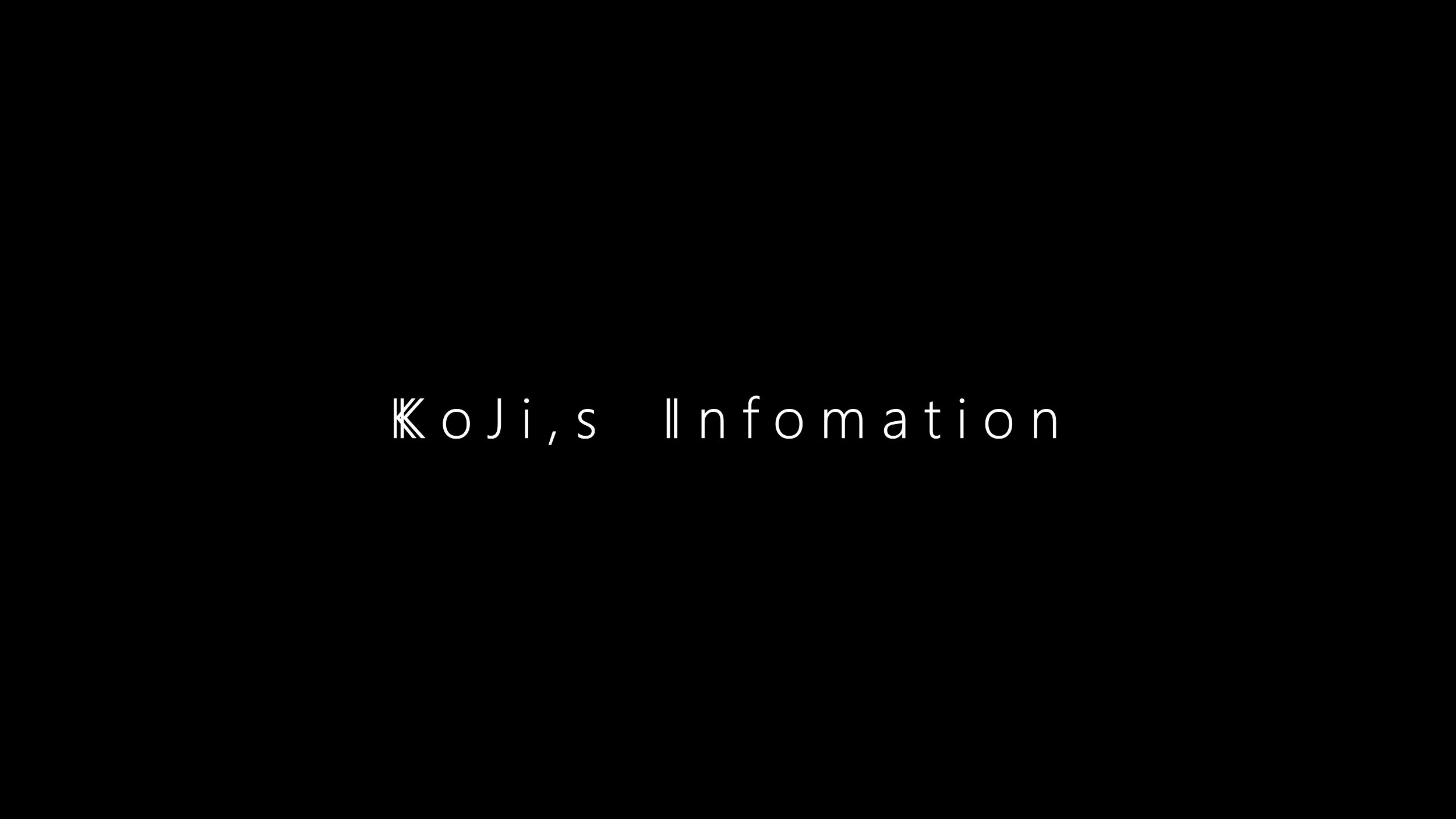 KoJi,s Infomation
