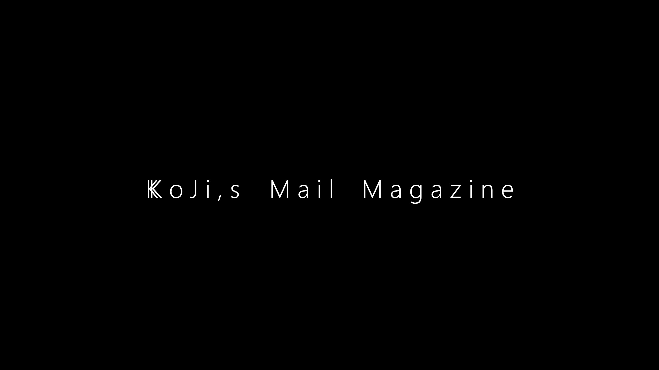 KoJi,s Mail Magazine